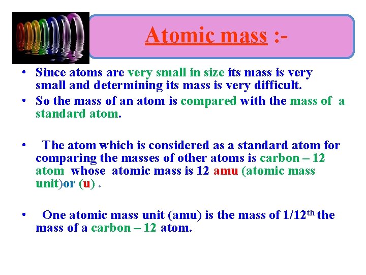 Atomic mass : • Since atoms are very small in size its mass is