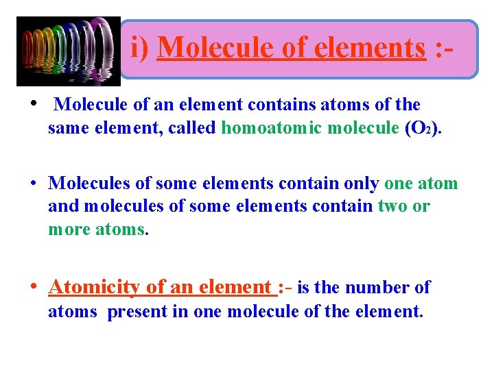 i) Molecule of elements : • Molecule of an element contains atoms of the
