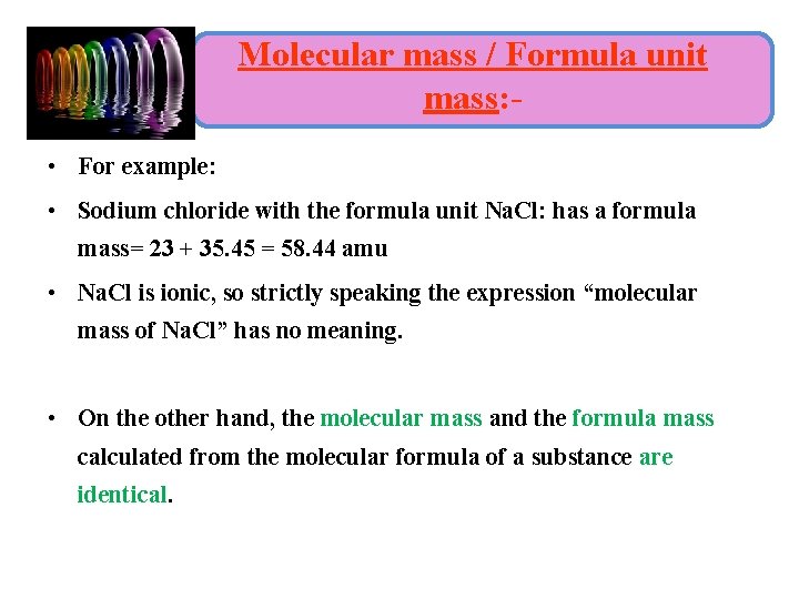Molecular mass / Formula unit mass: • For example: • Sodium chloride with the