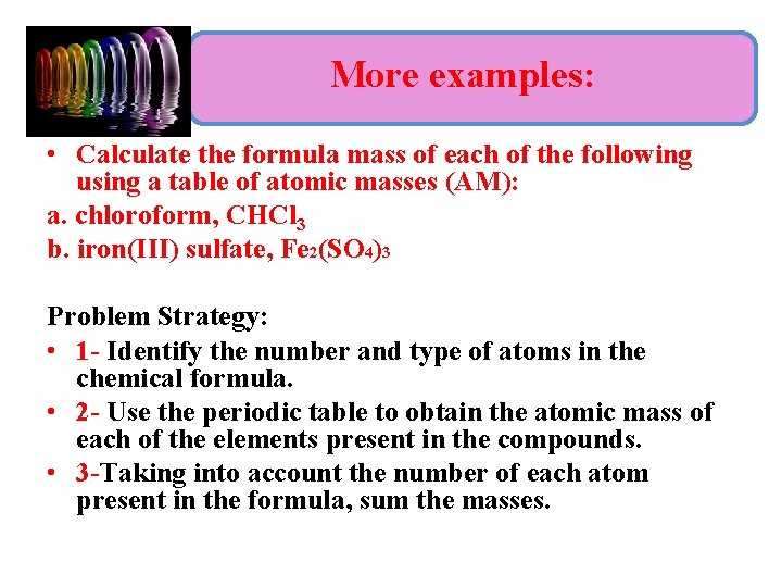 More examples: • Calculate the formula mass of each of the following using a