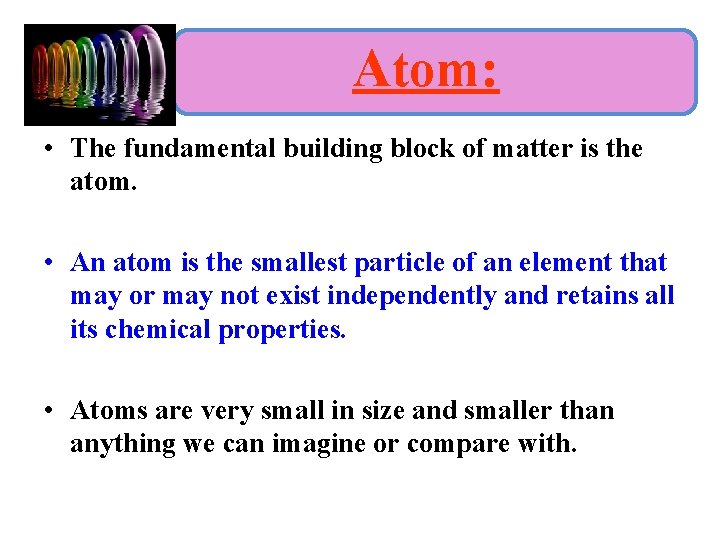 Atom: • The fundamental building block of matter is the atom. • An atom