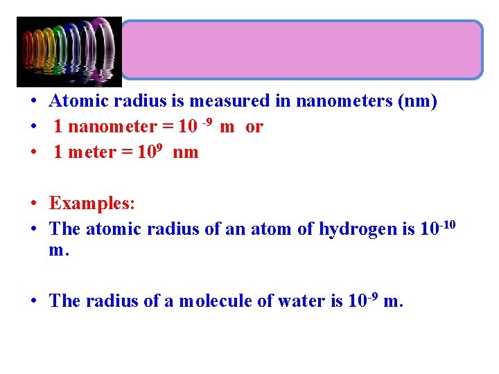  • Atomic radius is measured in nanometers (nm) • 1 nanometer = 10