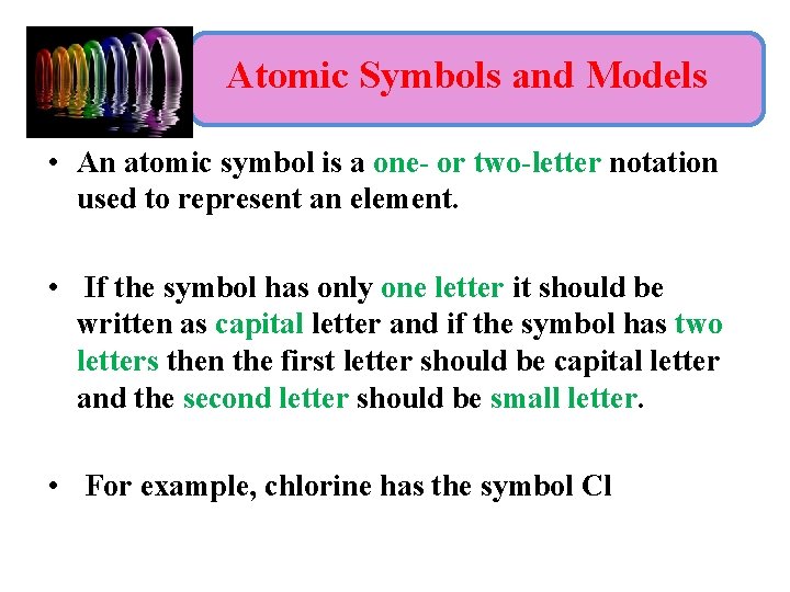 Atomic Symbols and Models • An atomic symbol is a one- or two-letter notation