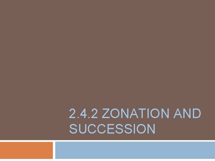 2. 4. 2 ZONATION AND SUCCESSION 