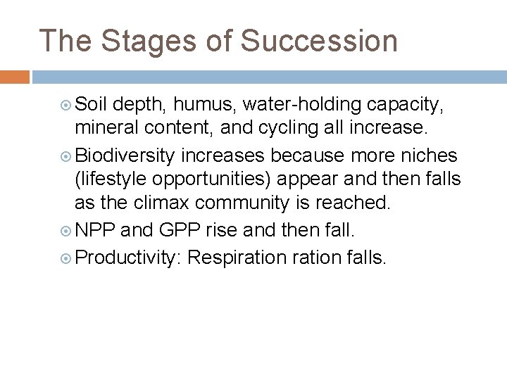 The Stages of Succession Soil depth, humus, water-holding capacity, mineral content, and cycling all