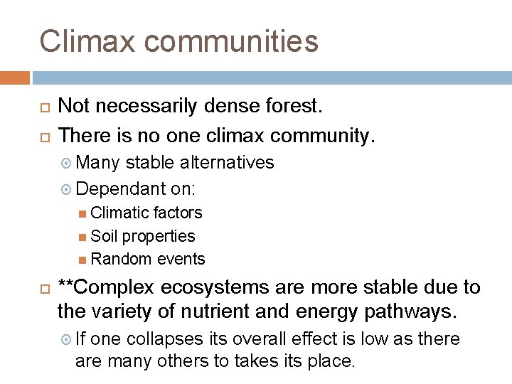Climax communities Not necessarily dense forest. There is no one climax community. Many stable