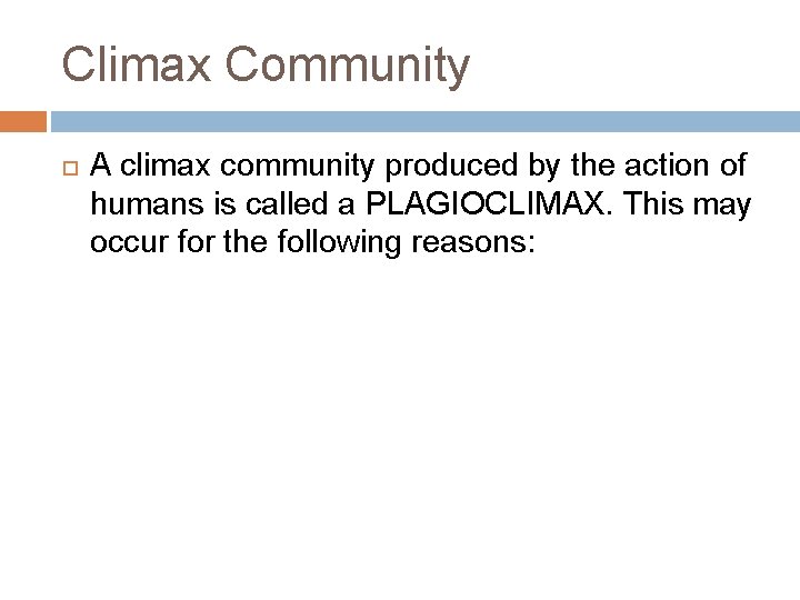 Climax Community A climax community produced by the action of humans is called a