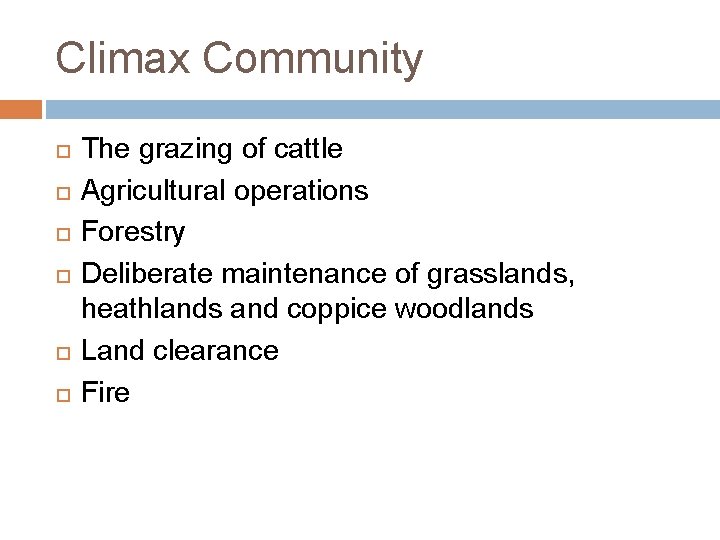 Climax Community The grazing of cattle Agricultural operations Forestry Deliberate maintenance of grasslands, heathlands