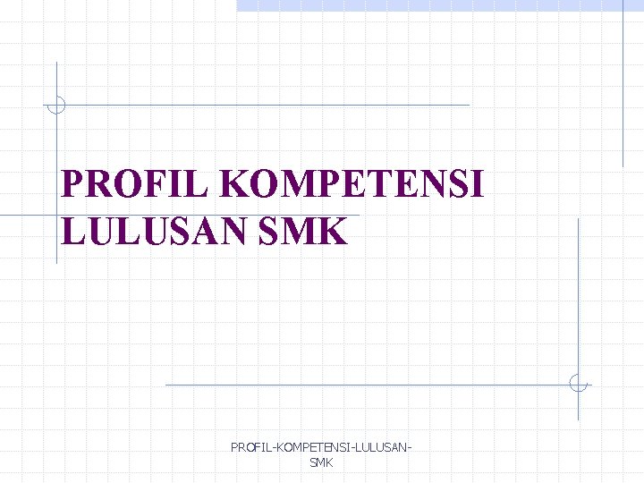 PROFIL KOMPETENSI LULUSAN SMK PROFIL-KOMPETENSI-LULUSANSMK 