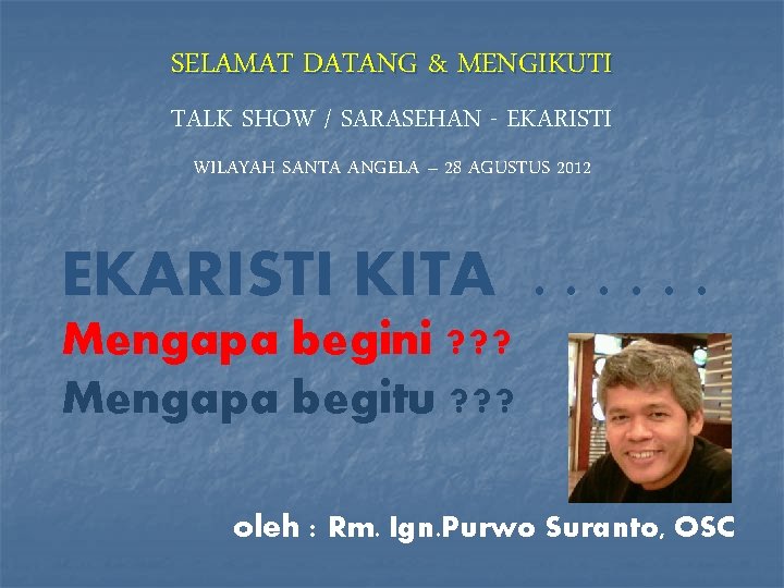 SELAMAT DATANG & MENGIKUTI TALK SHOW / SARASEHAN - EKARISTI WILAYAH SANTA ANGELA –