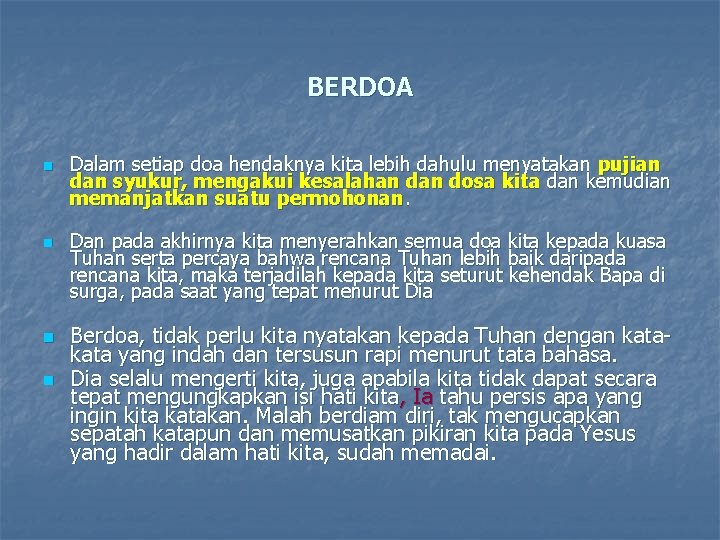 BERDOA n n Dalam setiap doa hendaknya kita lebih dahulu menyatakan pujian dan syukur,