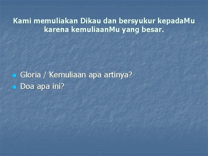 Kami memuliakan Dikau dan bersyukur kepada. Mu karena kemuliaan. Mu yang besar. n n