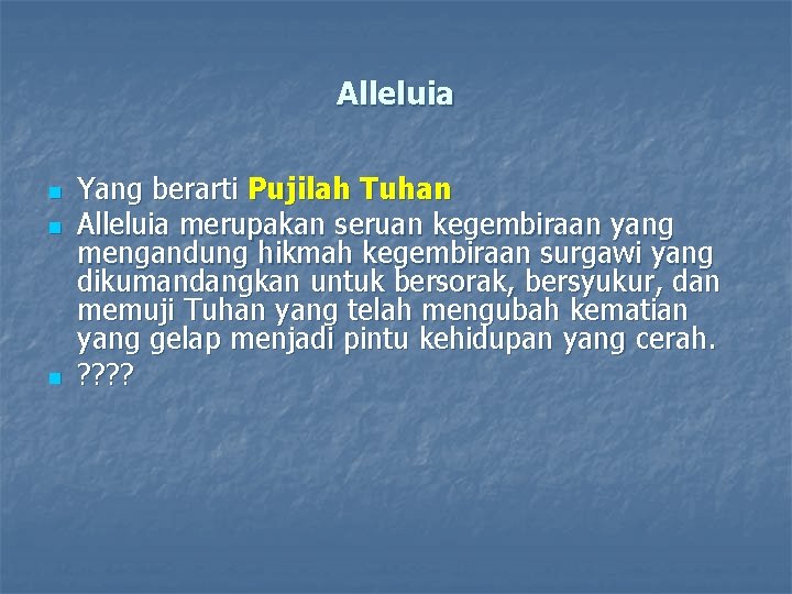 Alleluia n n n Yang berarti Pujilah Tuhan Alleluia merupakan seruan kegembiraan yang mengandung