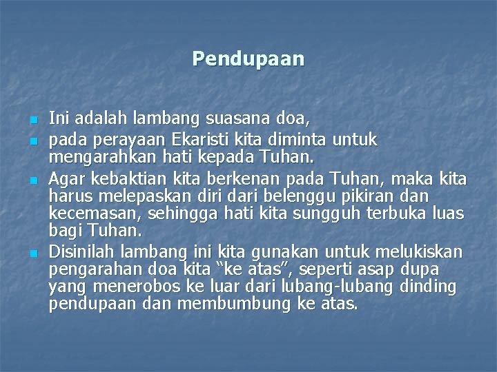 Pendupaan n n Ini adalah lambang suasana doa, pada perayaan Ekaristi kita diminta untuk