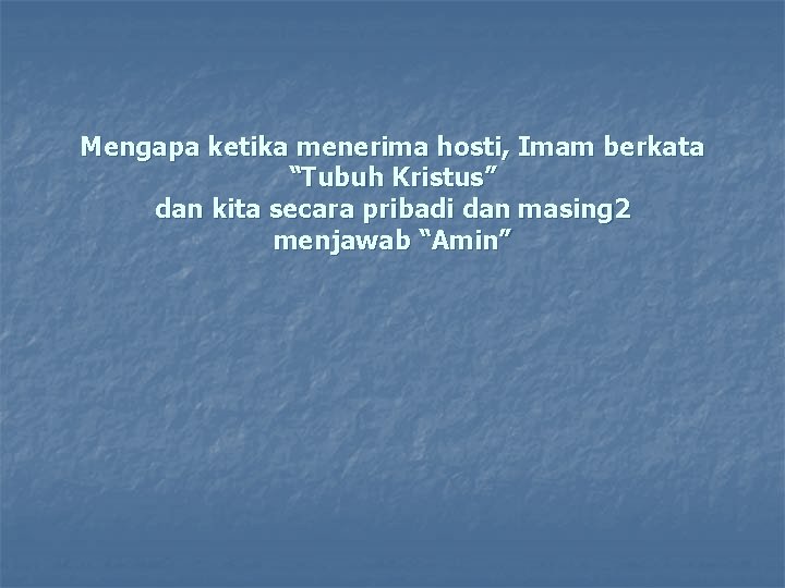 Mengapa ketika menerima hosti, Imam berkata “Tubuh Kristus” dan kita secara pribadi dan masing