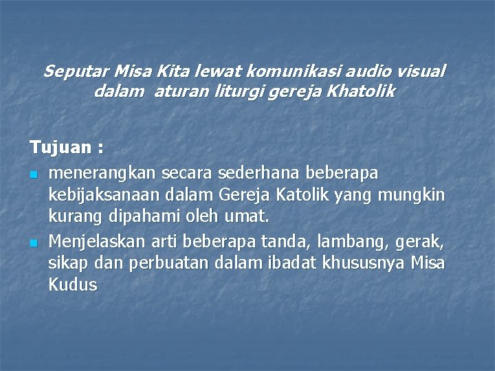 Seputar Misa Kita lewat komunikasi audio visual dalam aturan liturgi gereja Khatolik Tujuan :