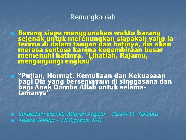 Renungkanlah n n Barang siapa menggunakan waktu barang sejenak untuk merenungkan siapakah yang ia