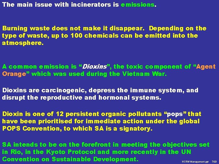 The main issue with incinerators is emissions. Burning waste does not make it disappear.