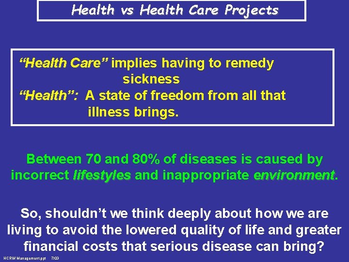 Health vs Health Care Projects “Health Care” implies having to remedy sickness “Health”: A