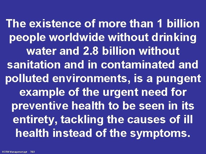 The existence of more than 1 billion people worldwide without drinking water and 2.