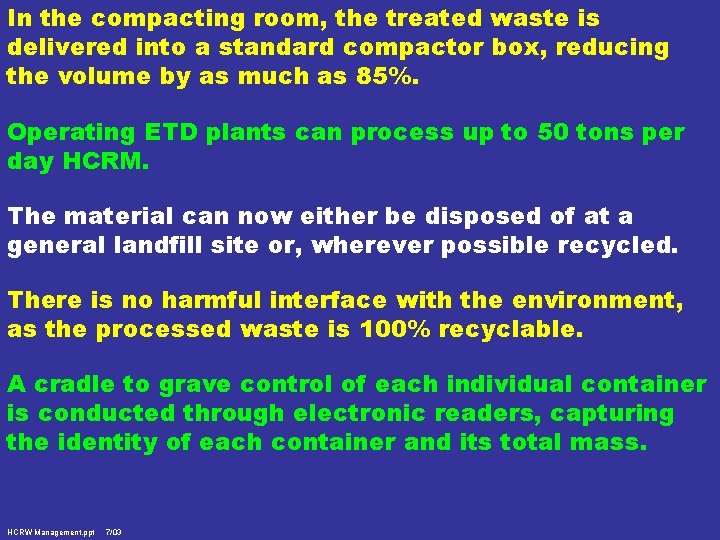 In the compacting room, the treated waste is delivered into a standard compactor box,
