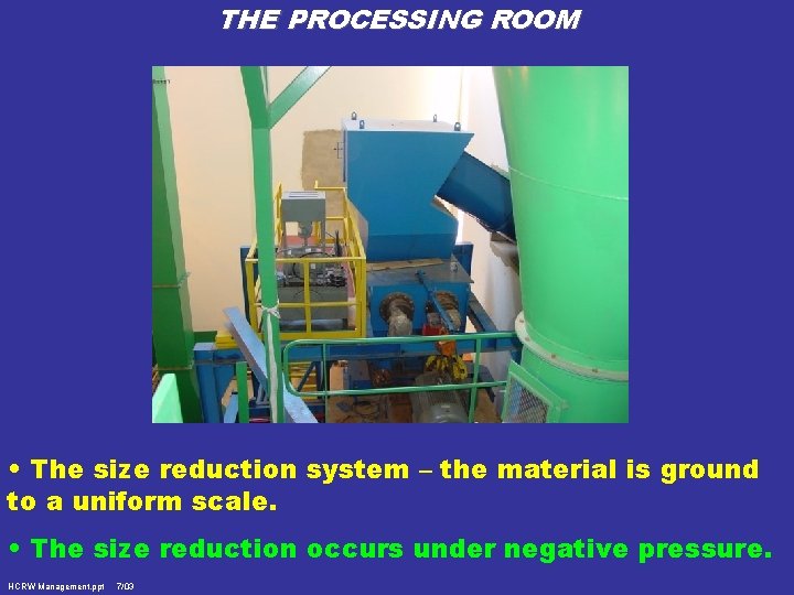 THE PROCESSING ROOM • The size reduction system – the material is ground to