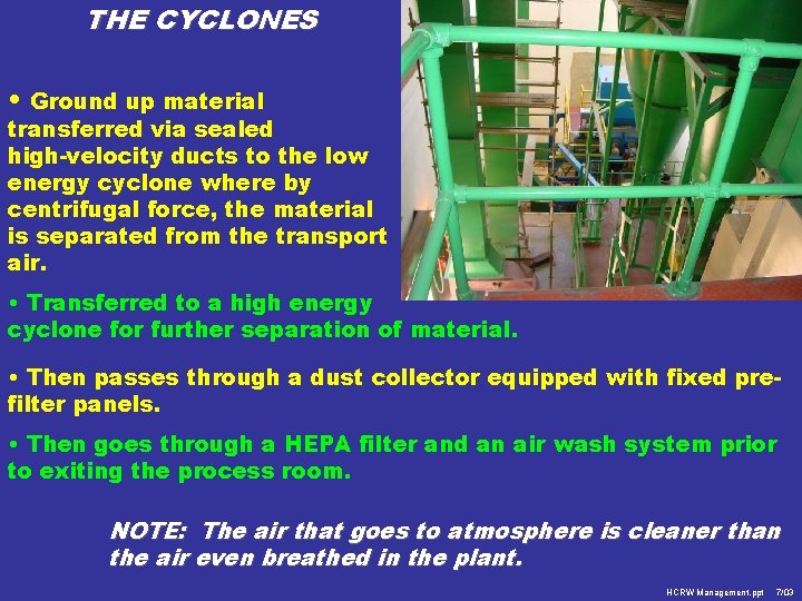 THE CYCLONES • Ground up material transferred via sealed high-velocity ducts to the low