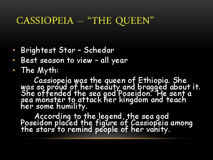 CASSIOPEIA – “THE QUEEN” • Brightest Star – Schedar • Best season to view