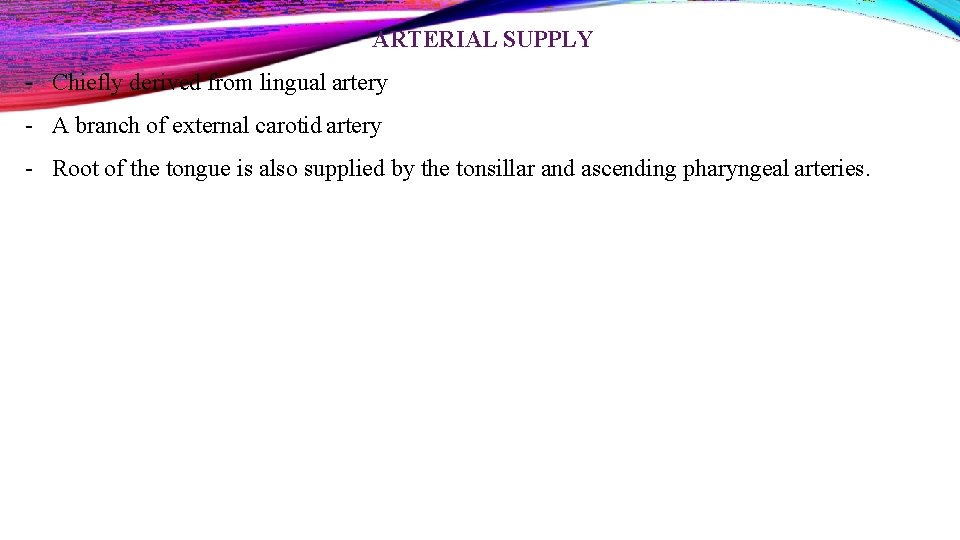 ARTERIAL SUPPLY - Chiefly derived from lingual artery - A branch of external carotid