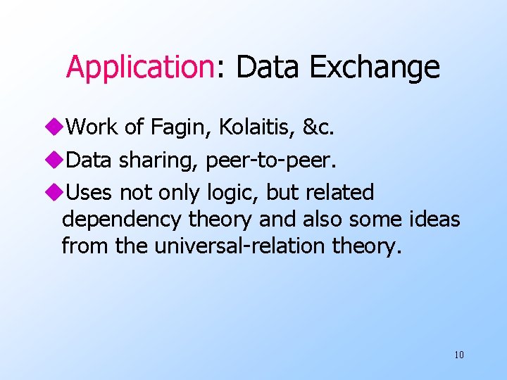 Application: Data Exchange u. Work of Fagin, Kolaitis, &c. u. Data sharing, peer-to-peer. u. Application: Data Exchange u. Work of Fagin, Kolaitis, &c. u. Data sharing, peer-to-peer. u.