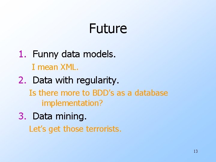 Future 1. Funny data models. I mean XML. 2. Data with regularity. Is there Future 1. Funny data models. I mean XML. 2. Data with regularity. Is there