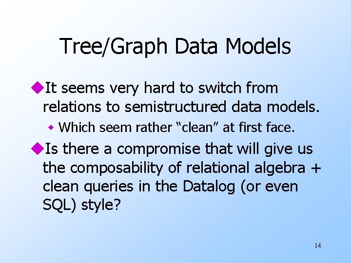 Tree/Graph Data Models u. It seems very hard to switch from relations to semistructured Tree/Graph Data Models u. It seems very hard to switch from relations to semistructured