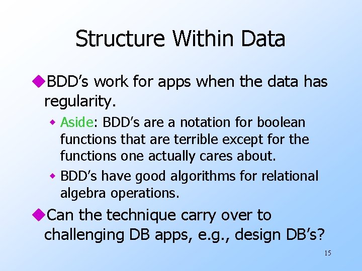 Structure Within Data u. BDD’s work for apps when the data has regularity. w Structure Within Data u. BDD’s work for apps when the data has regularity. w