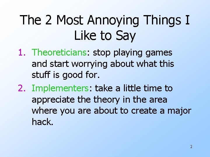 The 2 Most Annoying Things I Like to Say 1. Theoreticians: stop playing games The 2 Most Annoying Things I Like to Say 1. Theoreticians: stop playing games