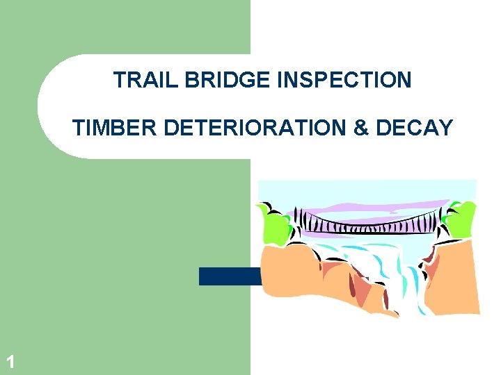 TRAIL BRIDGE INSPECTION TIMBER DETERIORATION & DECAY 1 
