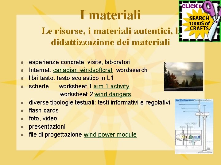 I materiali Le risorse, i materiali autentici, la didattizzazione dei materiali l l l