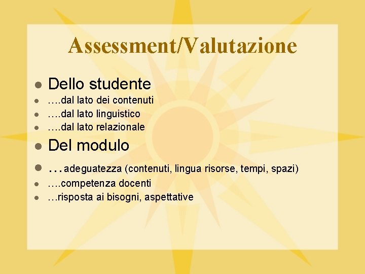 Assessment/Valutazione l l l l Dello studente …. dal lato dei contenuti …. dal