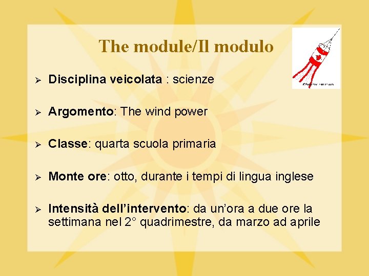 The module/Il modulo Ø Disciplina veicolata : scienze Ø Argomento: The wind power Ø