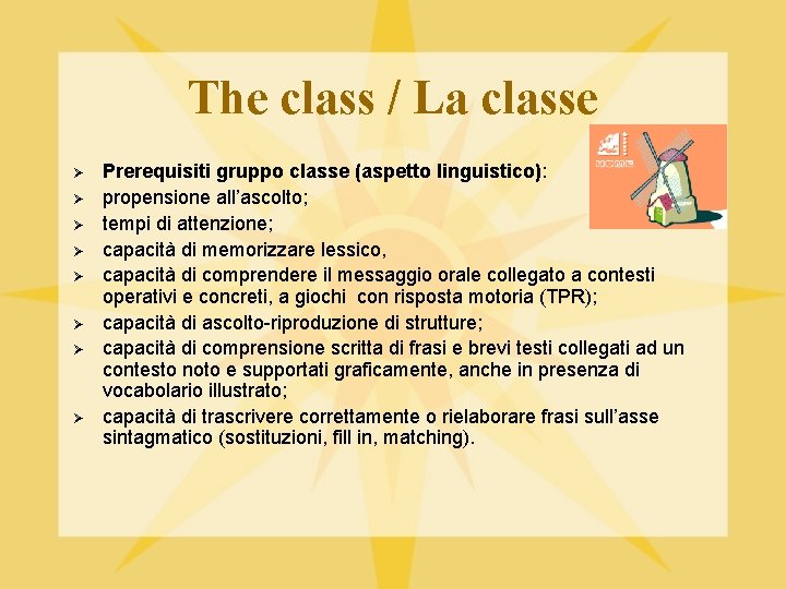 The class / La classe Ø Ø Ø Ø Prerequisiti gruppo classe (aspetto linguistico):