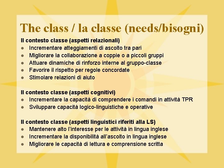 The class / la classe (needs/bisogni) Il contesto classe (aspetti relazionali) l Incrementare atteggiamenti