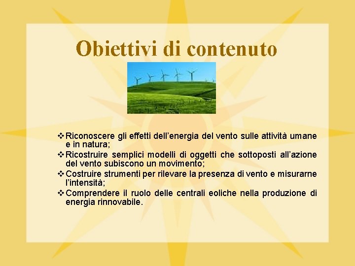 Obiettivi di contenuto v Riconoscere gli effetti dell’energia del vento sulle attività umane e