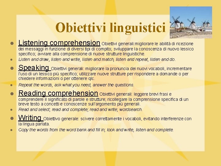 Obiettivi linguistici l Listening comprehension Obiettivi generali: migliorare le abilità di ricezione l dei