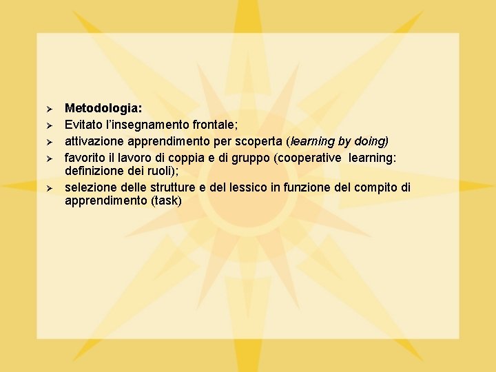 Ø Ø Ø Metodologia: Evitato l’insegnamento frontale; attivazione apprendimento per scoperta (learning by doing)