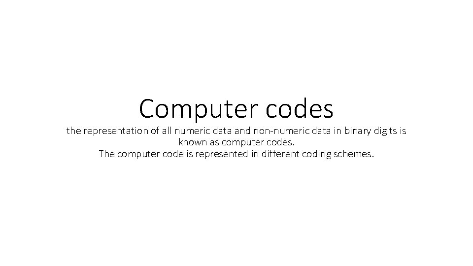 Computer codes the representation of all numeric data and non-numeric data in binary digits
