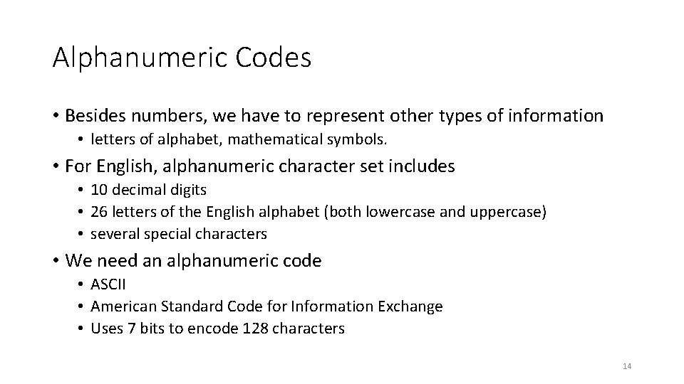 Alphanumeric Codes • Besides numbers, we have to represent other types of information •