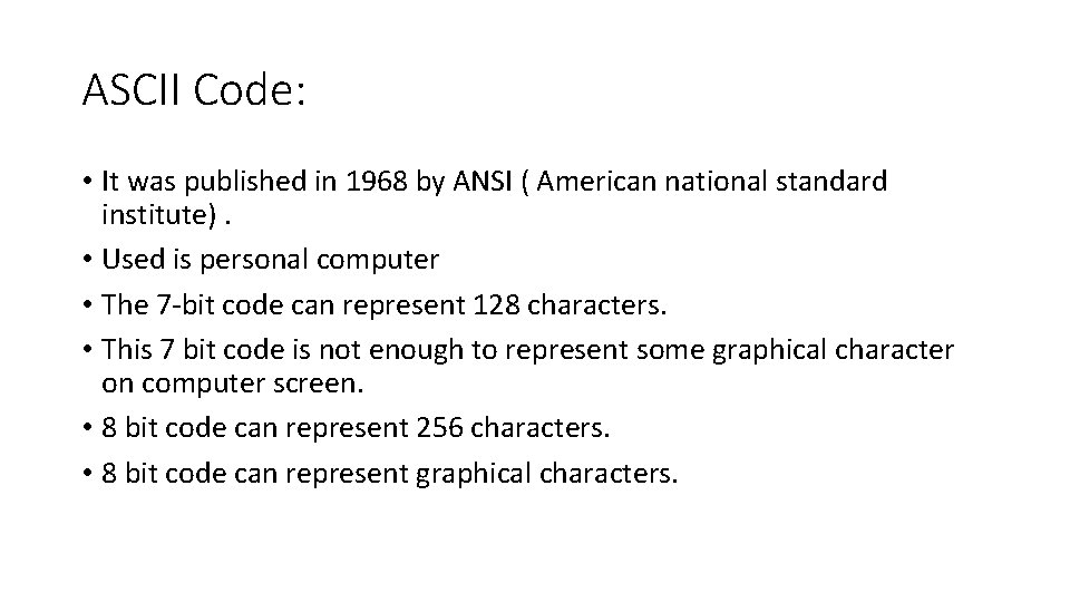 ASCII Code: • It was published in 1968 by ANSI ( American national standard