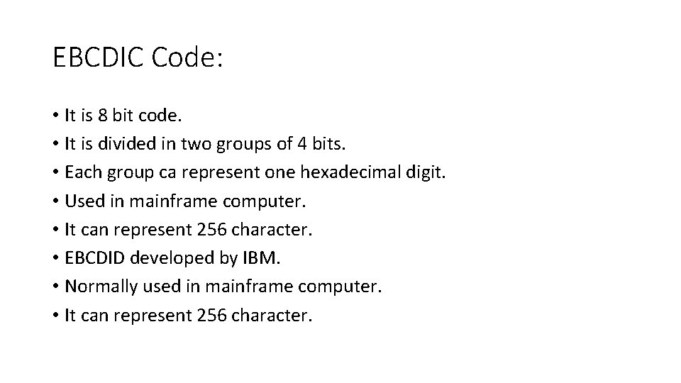 EBCDIC Code: • It is 8 bit code. • It is divided in two