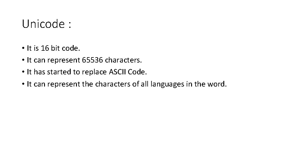 Unicode : • It is 16 bit code. • It can represent 65536 characters.