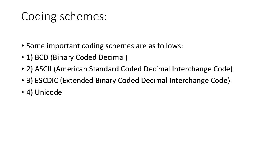 Coding schemes: • Some important coding schemes are as follows: • 1) BCD (Binary