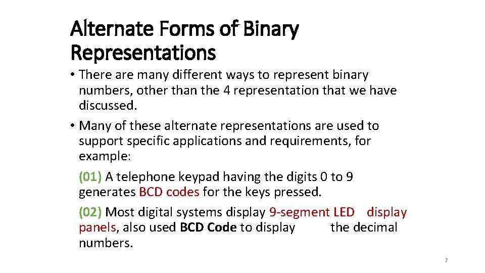 Alternate Forms of Binary Representations • There are many different ways to represent binary